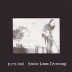 Barn Owl - Smoke Loom Ceremony (EP)