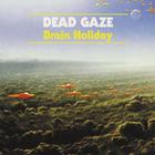 Dead Gaze - Brain Holiday