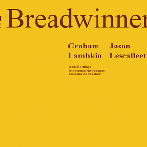 The Breadwinner (With Graham Lambkin)
