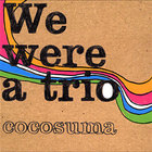 Cocosuma - We Were A Trio