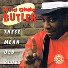 George 'Wild Child' Butler - These Mean Old Blues