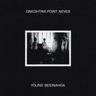 Oneohtrix Point Never - Young Beidnahga (EP)