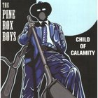 The Pine Box Boys - Child Of Calamity