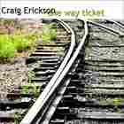 Craig Erickson - One Way Ticket