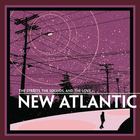 New Atlantic - The Streets, The Sounds, And The Love