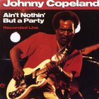 Johnny Copeland - Ain't Nothin' But A Party