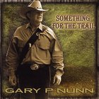 Gary P. Nunn - Something For The Trail