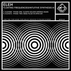 Eleh - Floating Frequencies / Intuitive Synthesis III