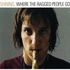 Shining - Where The Ragged People Go