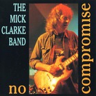 The Mick Clarke Band - No Compromise