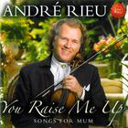 Andre Rieu - You Raise Me Up & Songs For Mum