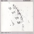 Rolf Julius - Small Music Vol. 2: Klangbogen