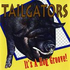 The Tailgators - It's A Hog Groove!