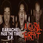 A Global Threat - Earache Pass The Time (EP)