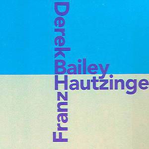 Franz Hautzinger & Derek Bailey