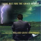 Willard Grant Conspiracy - There But For The Grace Of God