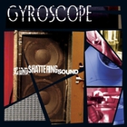 Gyroscope - Sound Shattering Sound
