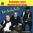 Studebaker John's Maxwell Street Kings - That's The Way You Do