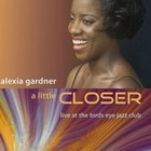 Alexia Gardner - A Little Closer: Live At The Birds Eye Jazz Club