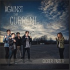Against The Current - Closer, Faster (CDS)