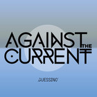 Against The Current - Guessing (CDS)