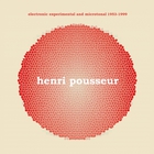 Henri Pousseur - Electronic Experimental And Microtonal 1953-1999