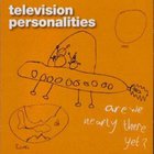 Television Personalities - Are We Nearly There Yet