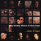 Big Daddy Wilson & Doc Fozz - Doin' It Right