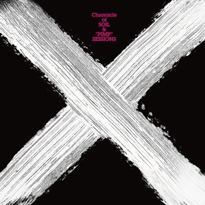 "X" Chronicle Of Soil & "Pimp" Sessions