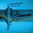 Noiseshaper - Satellite City