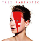 Trix - Fantastic