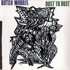 Butch Morris - Dust To Dust