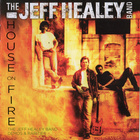 The Jeff Healey Band - House On Fire: The Jeff Healey Band