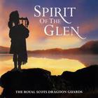 The Royal Scots Dragoon Guards - Spirit Of The Glen