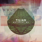 Tilian - Material Me