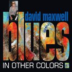 David Maxwell - Blues In Other Colors