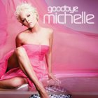 Michelle - Goodbye Michelle