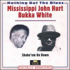 Mississippi John Hurt & Bukka White - Shake'em On Down CD1