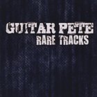 Guitar Pete - Rare Tracks