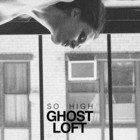 Ghost Loft - So High (CDS)