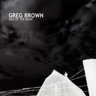 Greg Brown - Milk Of The Moon