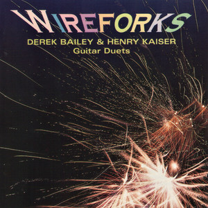 Wireforks (With Henry Kaiser)