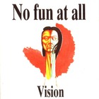 No Fun At All - Vision