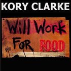 Kory Clarke - Will Work For Food