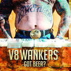 V8 Wankers - Got Beer?