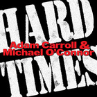 Adam Carroll - Hard Times (With Michael O'connor)