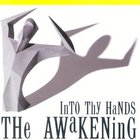 The Awakening - Into Thy Hands