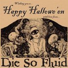 Die So Fluid - Happy Hallowe'en (CDS)
