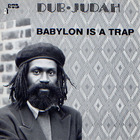 Dub Judah - Babylon Is A Trap