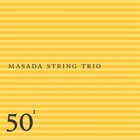 Masada String Trio - 50Th Birthday Celebration Vol. 1